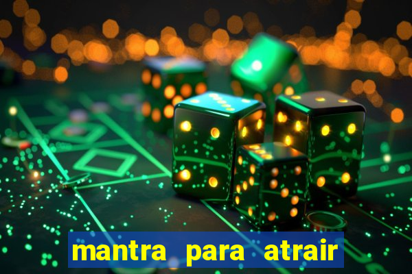 mantra para atrair dinheiro imediatamente